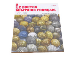 LE BOUTON MILITAIRE FRANÇAIS 1871-2021 - GUIDE MILITARIA N° 15 Livre Neuf - 1914-18