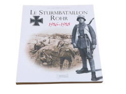 LE STURMBATAILLON ROHR 1916-1918 Histoire Et Collections 144 Pages 300 Photos Livre Neuf - 1914-18
