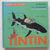 Images En Action LIVRE ALBUM TINTIN MOULINSART 2000 JE DECOUVRE LES CONTRAIRES - Hergé