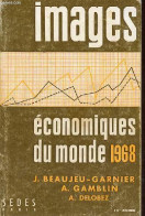 Images économiques Du Monde 1968 - 13e Année. - J.Beaujeu-Garnier & A.Gamblin & A.Delobez - 1968 - Economie