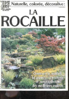 La Rocaille - Naturelle, Coloree, Decorative - Comment La Realiser, La Planter, L'entretenir Et Notre Selection Des Meil - Jardinage