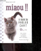 Miaou !! Le Guide Du Parler Chat - 80 Attitudes Et Reactions Decryptees Par Un Veterinaire - Jean Cuvelier - GRALL Jean - Animali