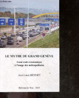 Le Mythe Du Grand Genève - Essai Socio-économique à L'usage Des Métropolitains + Envoi De L'auteur - Jean-Louis Meynet - - Libros Autografiados