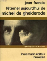 L'éternel Aujourd'hui De Michel De Ghelderode - Spectrographie D'un Auteur. - Francis Jean - 1968 - Biografía
