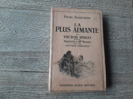 La Plus Aimante Ou Victor Hugo Entre Julliette Et Mme Biard Lettres Inédites Paul Souchon - Biographie