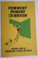Plaquette B.H.V. Comment Peindre Sa Maison ? - Bazar De L'Hôtel De Ville 52-64 Rue De Rivoli - Droguerie & Parfumerie
