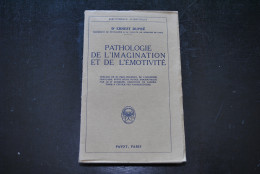 DUPRE Ernest Pathologie De L'imagination Et De L'émotivité PAYOT 1925 Mythomanie Puérilisme Délires Débilité Motrice Psy - Psychologie/Philosophie