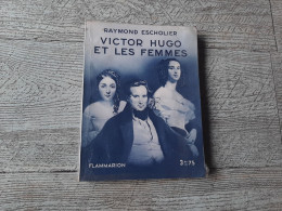 Victor Hugo Et Les Femmes Raymond Escholier 1935 Biographie 4 Planches - Biografía