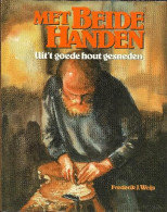 Met Beide Handen - Uit 't Goede Hout Gesneden - Sonstige & Ohne Zuordnung