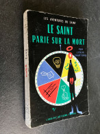 Collection LE SAINT     LE SAINT PARIE SUR LA MORT    Leslie CHARTERIS    Arthème Fayard - E.O. 1965 - Arthème Fayard - Le Saint