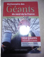 LIVRE DICTIONNAIRE DES GEANTS DU NORD DE LA FRANCE 250 GEANTS REPERTORIES ET CLASSES HISTOIRE CARACTERISTIQUES CALENDRIE - Picardie - Nord-Pas-de-Calais