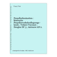 Propellerfaszination : Klassische Propellerverkehrsflugzeuge - Heute ; Vickers Viscount ; Douglas DC 3 ; Anton - Verkehr