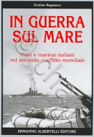 Marina - E. Bagnasco - In Guerra Sul Mare - Ed. 2005 - Andere & Zonder Classificatie