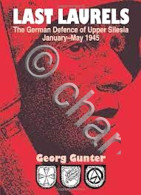 G. Gunter - Last Laurels - The German Defence Of Upper Silesia - Ed. 2002 - Sonstige & Ohne Zuordnung