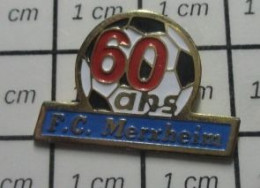 321 Pin's Pins / Beau Et Rare / SPORTS / FOOTBALL F.C. MERXHEIM 60 ANS - Fussball