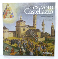 Mimma Caligaris - Gli Ex Voto Di Castellazzo - 1^ Ed. 2004 - Altri & Non Classificati