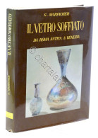 G. Mariacher - Il Vetro Soffiato - Da Roma Antica A Venezia - 1960 - Sonstige & Ohne Zuordnung