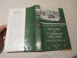François Ribadeau Dumas Paris HISTOIRE DE St GERMAIN DES PRES Abbaye Royale 1958 - Non Classés