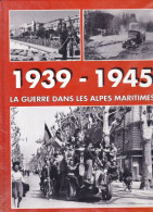 "1939-1945. La GUERRE Dans Les ALPES-MARITIMES". Edité En 1994. - War 1939-45