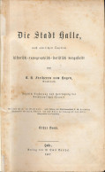 Die Stadt Halle, Nach Amtlichen Quellen Historisch-topographisch-statistisch Dargestellt. 2 Bde. 1 Bd. 2 Angebunden: Die - Other & Unclassified