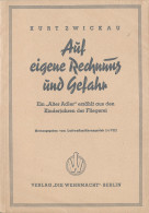 Auf Eigene Rechnung Und Gefahr, Kurt Zwickau, Ein "Alter Adler" Erzäht Aus Den Kinderjahren Der Fliegerei, Die Wehrmacht - Other & Unclassified