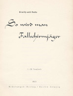 So Wird Man Fallschirmjäger, Groth Und Kade, Verlag: Nibelungen-Verlag, Berlin/Leipzig 1941, 1.-20. Tsd., 96 Seiten, Ver - Altri & Non Classificati