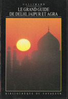 LE GRAND GUIDE De DELHI, JAIPUR, AGRA De GALLIMARD - Toerisme