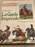 Les Uniformes Du 1er EMPIRE Du Cdt Bucquoy "La GARDE IMPERIALE" - Geschiedenis