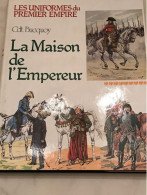 Les Uniformes Du 1er EMPIRE Du Cdt Bucquoy "La MAISON De L'EMPEREUR" - Histoire