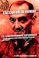 WWII Lombardi Cacciatori Di Uomini - L'SS-SonderKommando Dirlewanger - Ed. 2018 - Sonstige & Ohne Zuordnung
