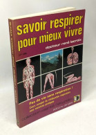 Savoir Respirer Pour Mieux Vivre: Pas De Vie Sans Respiration ! Cours Complet De Rééducation Respiratoire Avec Exercices - Santé