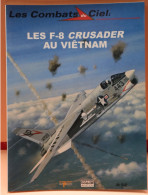 LES COMBATS DU CIEL - LES F-8 CRUSADER AU VIETNAM   - BELLE ETAT - 64 PAGES     2 IMAGES - Avión