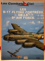 LES COMBATS DU CIEL -  LES B 17 FLYING FORTRESS DE LA 8e AIR FORCE  - BELLE ETAT - 64 PAGES     2 IMAGES - Avión