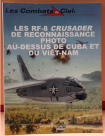 LES COMBATS DU CIEL - LES RF-8 CRUSADER DE RECONNAISSANCE PHOTO AU DESSUS DE CUBA E - BELLE ETAT - 64 PAGES     2 IMAGES - Vliegtuig