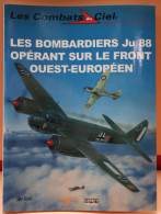 LES COMBATS DU CIEL - LES  BOMBARDIERS JU 88 OPERANT SUR LE FRONT OUEST EUROPEEN  - BELLE ETAT - 64 PAGES - AeroAirplanes