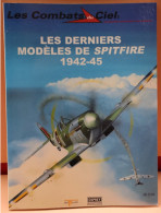 LES COMBATS DU CIEL - LES  DERNIERS MODELES DE SPITFIRE 1942 - 45  - BELLE ETAT - 64 PAGES - Avion