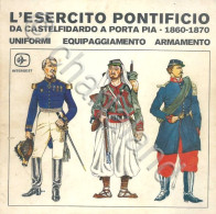 Uniformologia - L'esercito Pontificio - Da Castelfidardo A Porta Pia - Ed. 1976 - Autres & Non Classés