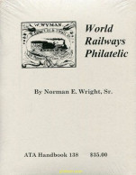 World Railways Philatelic (Handbook No. 138) By Norman E. Wright, Sr. - Temáticas