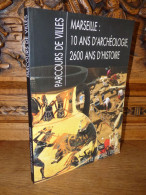 MARSEILLE 10 ANS D'ARCHEOLOGIE 2600 ANS D'HISTOIRE - Provence - Alpes-du-Sud