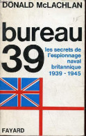 Bureau 39 Les Secrets De L'espionnage Naval Britannique 1939-1945. - McLachlan Donald - 1970 - Weltkrieg 1939-45