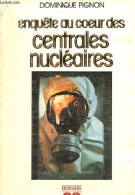 Enquête Au Coeur Des Centrales Nucléaires - Collection " Dossiers 90 ". - Pignon Dominique - 1981 - Ciencia