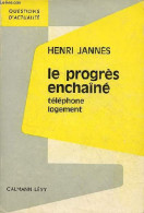 Le Progrès Enchaîné - Téléphone Logement - Collection " Questions D'actualité ". - Jannès Henri - 1966 - Economie