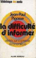 La Difficulté D'informer - Vérités Sur La Presse économique - Collection " Bibliothèque Des Média ". - Pigasse Jean Paul - Economie