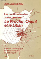 Les Conflits Dans Les Zones De Crise : Le Proche-Orient Et Le Liban - Essai De Polémologie, De Géopolitique Et De Sociol - Politique