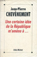 Une Certaine Idée De La République M'amène à ... - Chevènement Jean-Pierre - 1992 - Politique