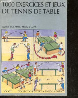 1000 Exercices Et Jeux De Tennis De Table - Collection Sport + Enseignement - Walter Bucher - Blum Harry- Etore Jeanne ( - Sport