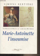 Marie-Antoinette L'insoumise - "Les Reines De France Au Temps Des Bourbons" Tome 4 - Bertière Simone - 2002 - Biografía