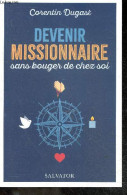 Devenir Missionnaire Sans Bouger De Chez Soi + Envoi De L'auteur - Corentin Dugast, Thomas Delenda (Préface) - 2023 - Libri Con Dedica