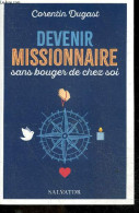 Devenir Missionnaire Sans Bouger De Chez Soi + Envoi De L'auteur - Corentin Dugast, Thomas Delenda (Préface) - 2023 - Libri Con Dedica