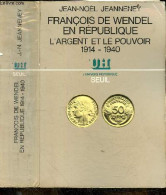 François De Wendel En République, L'argent Et Le Pouvoir 1914-1940 - "l'univers Historique" + Envoi De L'auteur - Jeanne - Libros Autografiados